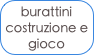 burattini
costruzione e gioco