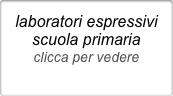 laboratori espressivi
scuola primaria
clicca per vedere