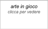 arte in gioco
clicca per vedere