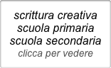 scrittura creativa
scuola primaria
scuola secondaria
clicca per vedere